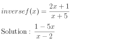 The inverse of f(x)=(2x+1)/(x+5) is (1-5x)/(x-2)